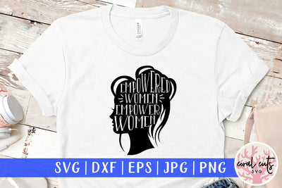 Empowered Women Empower Women - Svg EPS DXF PNG File SVG CoralCutsSVG 