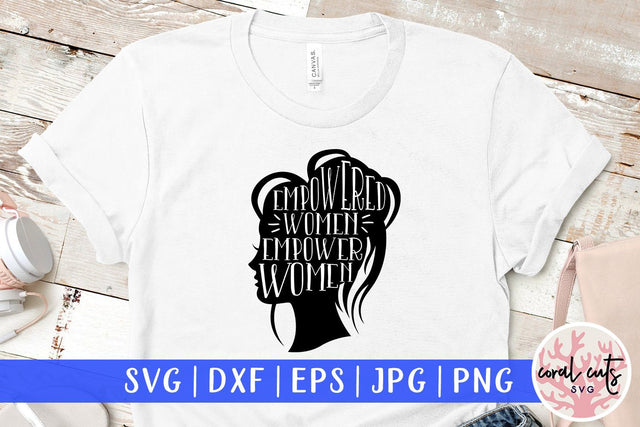Empowered Women Empower Women - Svg EPS DXF PNG File SVG CoralCutsSVG 