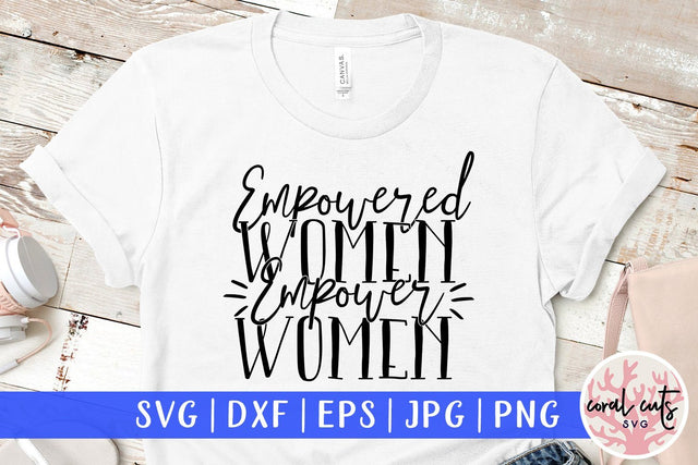 Empowered Women Empower Women - SVG EPS DXF PNG File SVG CoralCutsSVG 