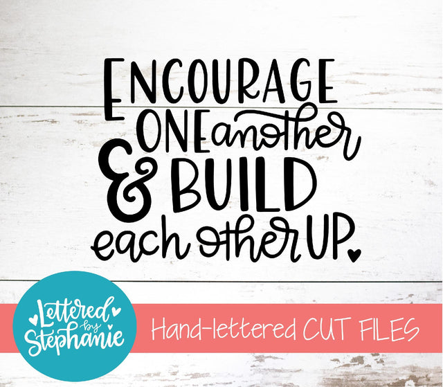 Encourage One Another and Build Each Other Up SVG, Affirmation SVG SVG Lettered by Stephanie 