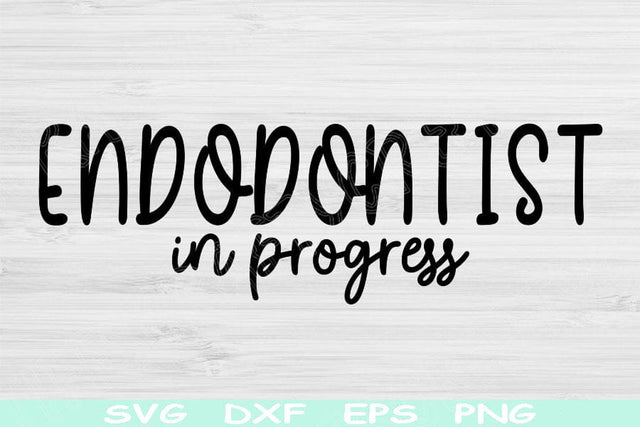 Endodontist Svg In Progress Dxf Png Cut Files, Dentistry Svg, Endodontics Svg Files For Cricut, Dental Shirt Svg Silhouette Digital Designs SVG TiffsCraftyCreations 