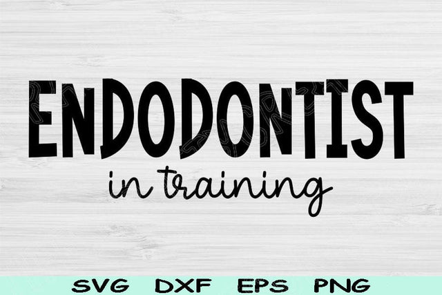 Endodontist Svg In Training Dxf Png Cut Files, Dentistry Svg, Endodontics Svg Files For Cricut, Dental Shirt Svg Silhouette Digital Designs SVG TiffsCraftyCreations 