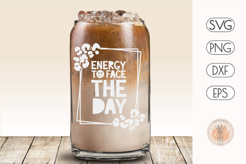 Energy to Face the Day Can Glass Wrap Libbey Glass 16 Oz SVG OrangeBrushStudio 