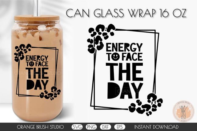 Energy to Face the Day Can Glass Wrap Libbey Glass 16 Oz SVG OrangeBrushStudio 