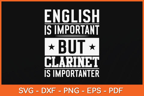 English Is Important But Clarinet Is Importanter Clarinetist Svg Cutting File SVG artprintfile 
