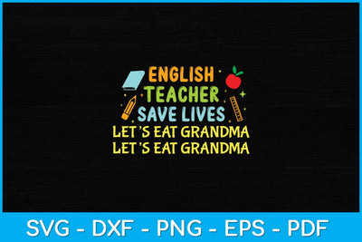 English Teacher Save Lives Let’s Eat Grandma Svg Design SVG artprintfile 