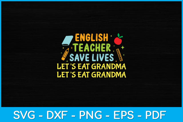 English Teacher Save Lives Let’s Eat Grandma Svg Design SVG artprintfile 
