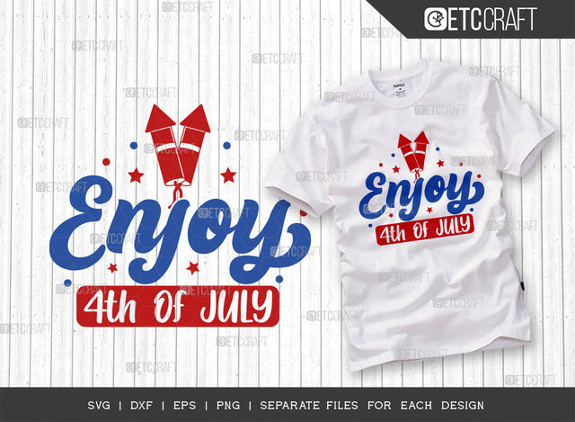 Enjoy 4th Of July SVG Cut File, 4th Of July Svg, Independence Day Svg, America Svg, Patriotic Svg, USA Flag, Holiday Svg, Forth July Quote, ETC T00464 SVG ETC Craft 