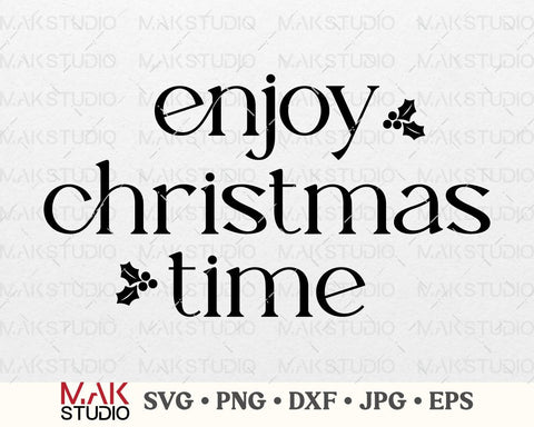 Enjoy christmas time svg, Christmas time svg, Christmas svg, Merry christmas svg, Christmas quote svg, Christmas cut file, Christmas saying SVG MAKStudion 