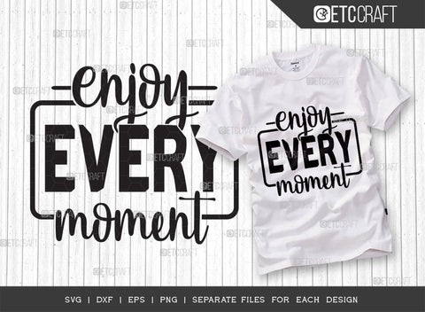 Enjoy Every Moment SVG Cut File | Enjoy Every Moment Bundle | Motivational Speech Svg | Inspirational Quotes | ETC T00027 SVG ETC Craft 