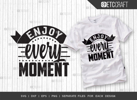 Enjoy Every Moment SVG Cut File | Enjoy Every Moment Bundle | Motivational Speech Svg | Inspirational Quotes | ETC T00027 SVG ETC Craft 