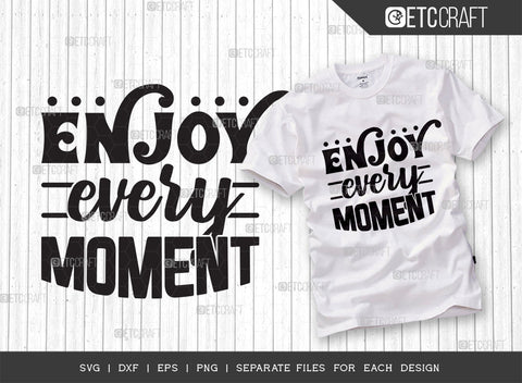 Enjoy Every Moment SVG Cut File | Enjoy Every Moment Bundle | Motivational Speech Svg | Inspirational Quotes | ETC T00027 SVG ETC Craft 