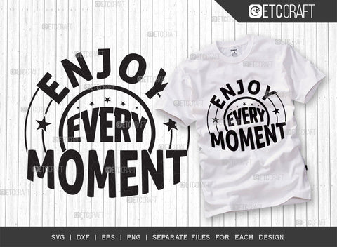 Enjoy Every Moment SVG Cut File | Enjoy Every Moment Bundle | Motivational Speech Svg | Inspirational Quotes | ETC T00027 SVG ETC Craft 