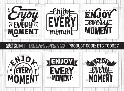Enjoy Every Moment SVG Cut File | Enjoy Every Moment Bundle | Motivational Speech Svg | Inspirational Quotes | ETC T00027 SVG ETC Craft 