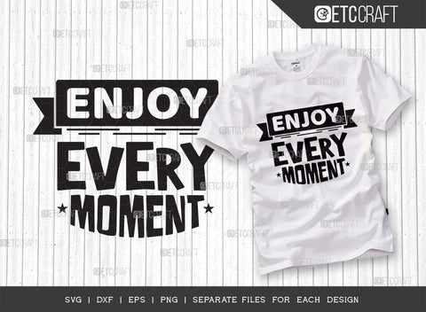 Enjoy Every Moment SVG Cut File | Enjoy Every Moment Bundle | Motivational Speech Svg | Inspirational Quotes | ETC T00027 SVG ETC Craft 