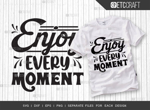Enjoy Every Moment SVG Cut File | Enjoy Every Moment Bundle | Motivational Speech Svg | Inspirational Quotes | ETC T00027 SVG ETC Craft 