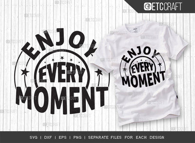 Enjoy Every Moment SVG Cut File | Life Slogan Svg | Motivational Speech Svg | Inspirational Quotes | ETC T00027 SVG ETC Craft 