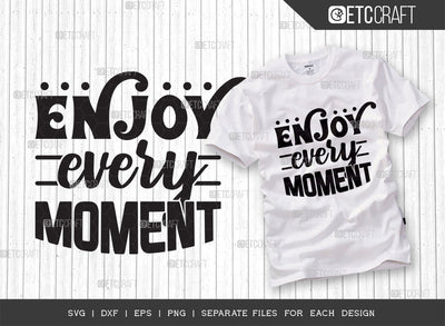 Enjoy Every Moment SVG Cut File | Life Slogan Svg | Motivational Speech Svg | Inspirational Quotes | ETC T00027 SVG ETC Craft 