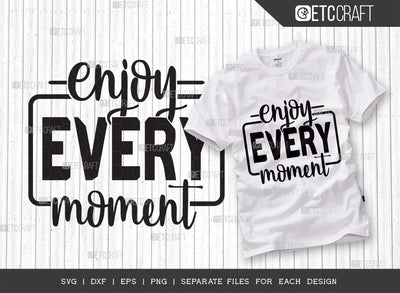 Enjoy Every Moment SVG Cut File | Life Slogan Svg | Motivational Speech Svg | Inspirational Quotes | ETC T00027 SVG ETC Craft 