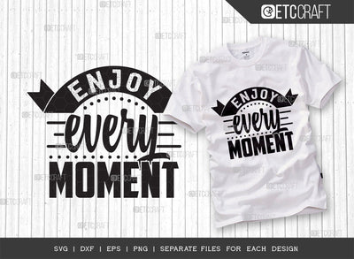 Enjoy Every Moment SVG Cut File | Life Slogan Svg | Motivational Speech Svg | Inspirational Quotes | ETC T00027 SVG ETC Craft 