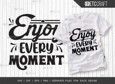 Enjoy Every Moment SVG Cut File | Life Slogan Svg | Motivational Speech Svg | Inspirational Quotes | ETC T00027 SVG ETC Craft 