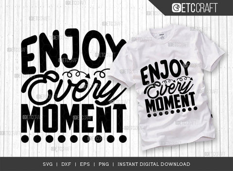 Enjoy Every Moment SVG Cut File, Positive Thinking Svg, Motivational Saying Svg, Inspirational Quotes, TG 02784 SVG ETC Craft 