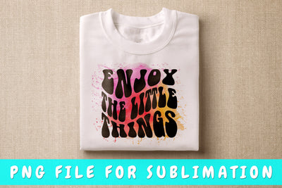 Enjoy Little Things PNG, Inspirational Design For Sublimation Sublimation HappyDesignStudio 