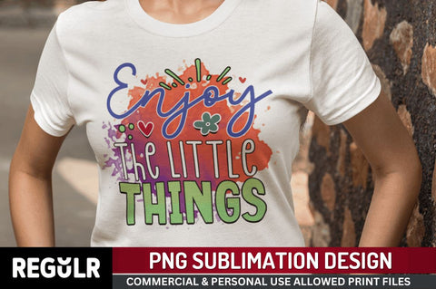Enjoy the little things Sublimation PNG, Motivational Sublimation Design Sublimation Regulrcrative 