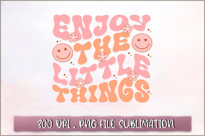 Enjoy the little Things Sublimation SVG Shetara Begum 