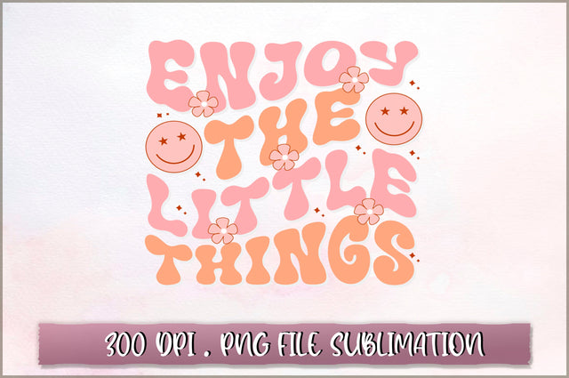 Enjoy the little Things Sublimation SVG Shetara Begum 