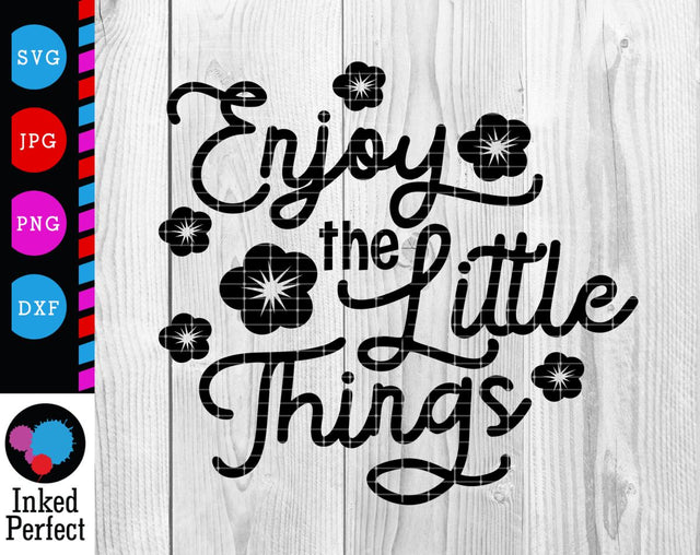 Enjoy The Little Things SVG Inked Perfect 