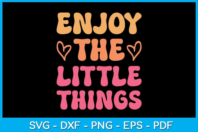 Enjoy The Little Things SVG PNG PDF Cut File SVG Creativedesigntee 