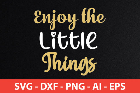 Enjoy the Little Things svg SVG orpitasn 