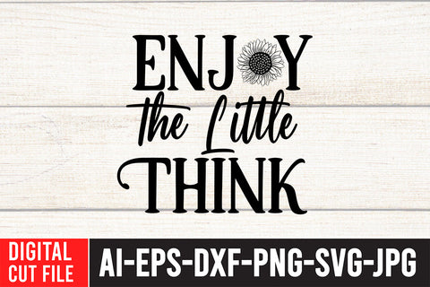 Enjoy the little Think SVG Cut File, Sunflower SVG Bundle SVG BlackCatsMedia 