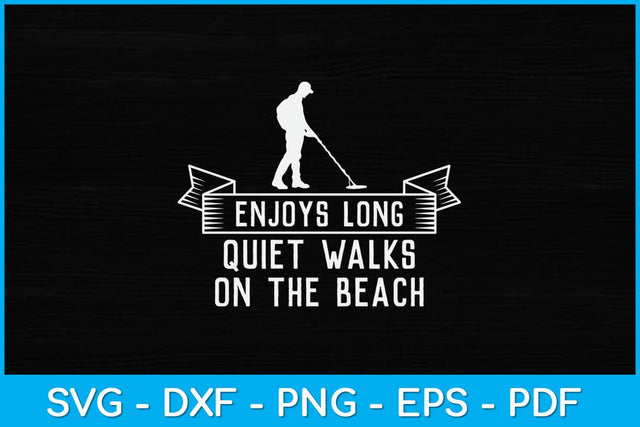 Enjoys Long Quiet Walks On the Beach Metal Detector Svg Design SVG artprintfile 