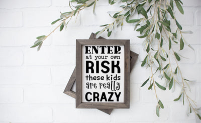 Enter at Your Own Risk These Kids are Really Crazy - Wood Sign SVG SVG Ikonart Design Shop 