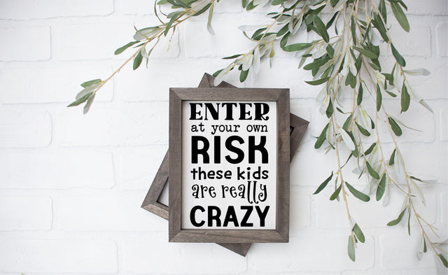 Enter at Your Own Risk These Kids are Really Crazy - Wood Sign SVG SVG So Fontsy Design Shop 