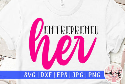 Entrepreneu her - Women Empowerment SVG EPS DXF PNG File SVG CoralCutsSVG 