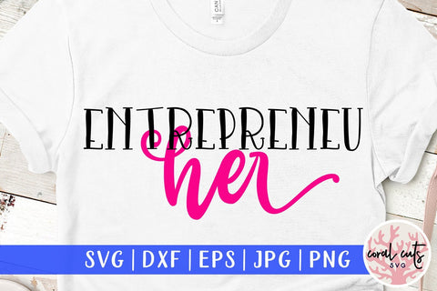 Entrepreneu her - Women Empowerment SVG EPS DXF PNG File SVG CoralCutsSVG 