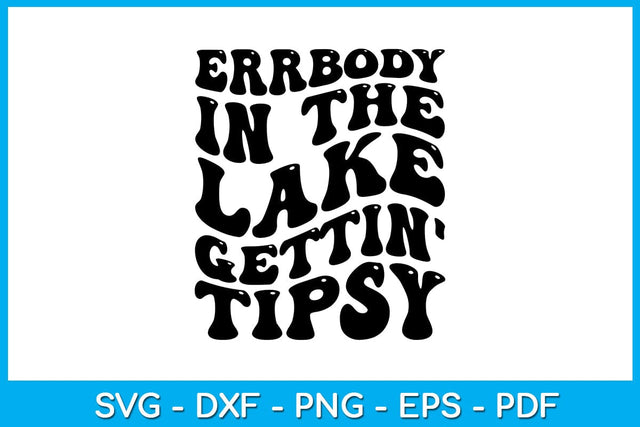 Errbody in the Lake Gettin' Tipsy Summer Vacation SVG PNG PDF Cut File SVG Creativedesigntee 