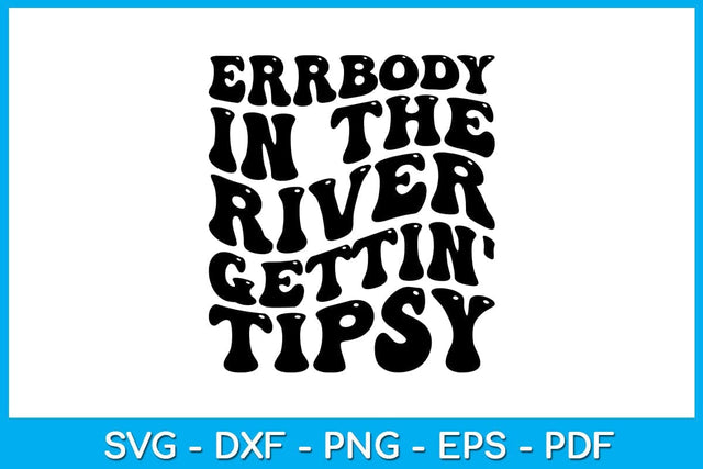Errbody in the River Gettin' Tipsy Summer Vacation SVG PNG PDF Cut File SVG Creativedesigntee 