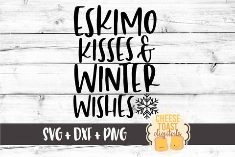 Eskimo Kisses and Winter Wishes - Christmas SVG Files SVG Cheese Toast Digitals 