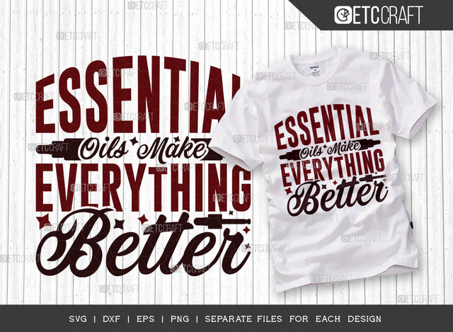 Essential Oils Make Everything Better SVG Cut File, Essential Oil Svg, Mama Svg, Oil Svg, Oil Therapy Svg, Sayings, Oil Quotes, ETC T00267 SVG ETC Craft 