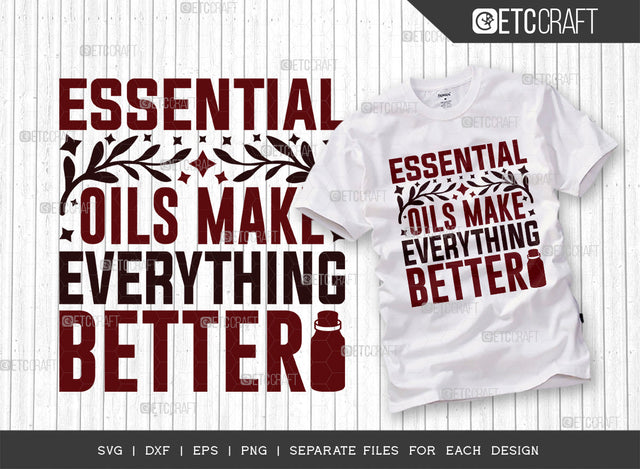 Essential Oils Make Everything Better SVG Cut File, Essential Oil Svg, Mama Svg, Oil Svg, Oil Therapy Svg, Sayings, Oil Quotes, ETC T00267 SVG ETC Craft 