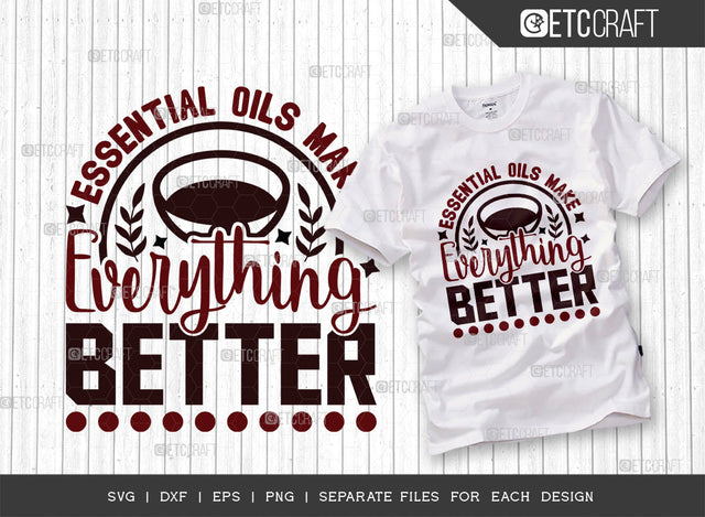 Essential Oils Make Everything Better SVG Cut File, Essential Oil Svg, Mama Svg, Oil Svg, Oil Therapy Svg, Sayings, Oil Quotes, ETC T00267 SVG ETC Craft 
