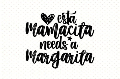 Esta Mamacita Needs A Margarita svg SVG orpitasn 
