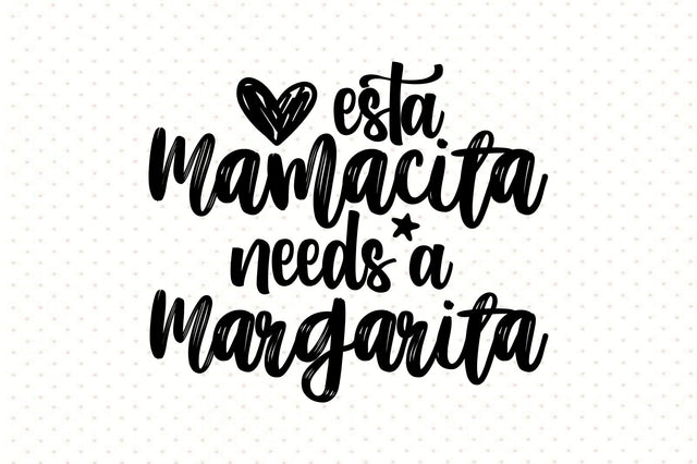 Esta Mamacita Needs A Margarita svg SVG orpitasn 
