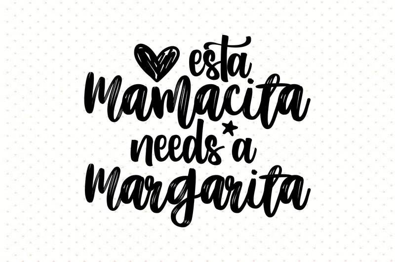 Esta Mamacita Needs A Margarita svg SVG orpitasn 