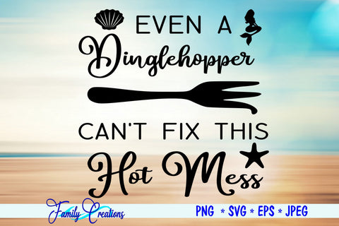 Even a Dinglehopper Can't Fix This Hot Mess SVG Family Creations 