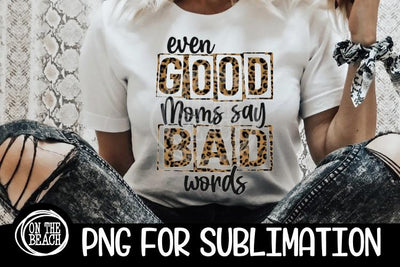 Even Good Moms - Bad Words - Leopard - Mom - PNG for Sublimation Sublimation On the Beach Boutique 